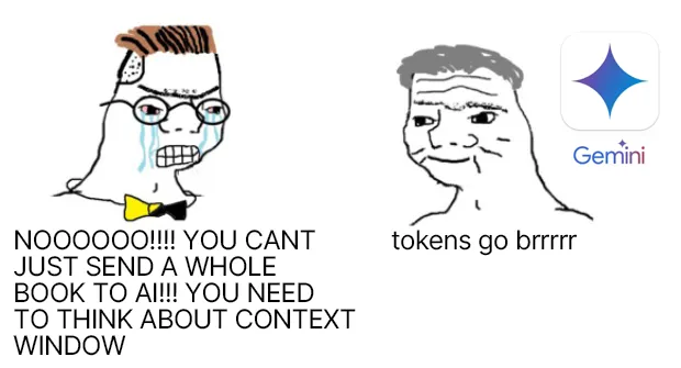 Meme: a crying figure shouts that you cannot send a whole book to an AI without thinking about the context window, while a calm figure beside the Gemini logo says tokens go brrrr.